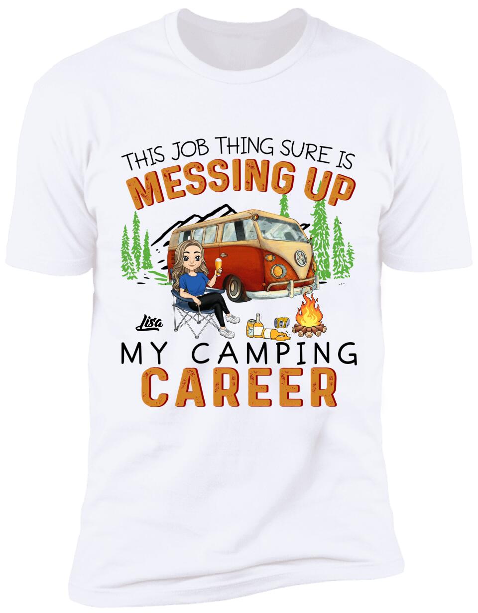 This Job Thing Sure Is Messing Up My Camping Career - Personalized T-Shirt