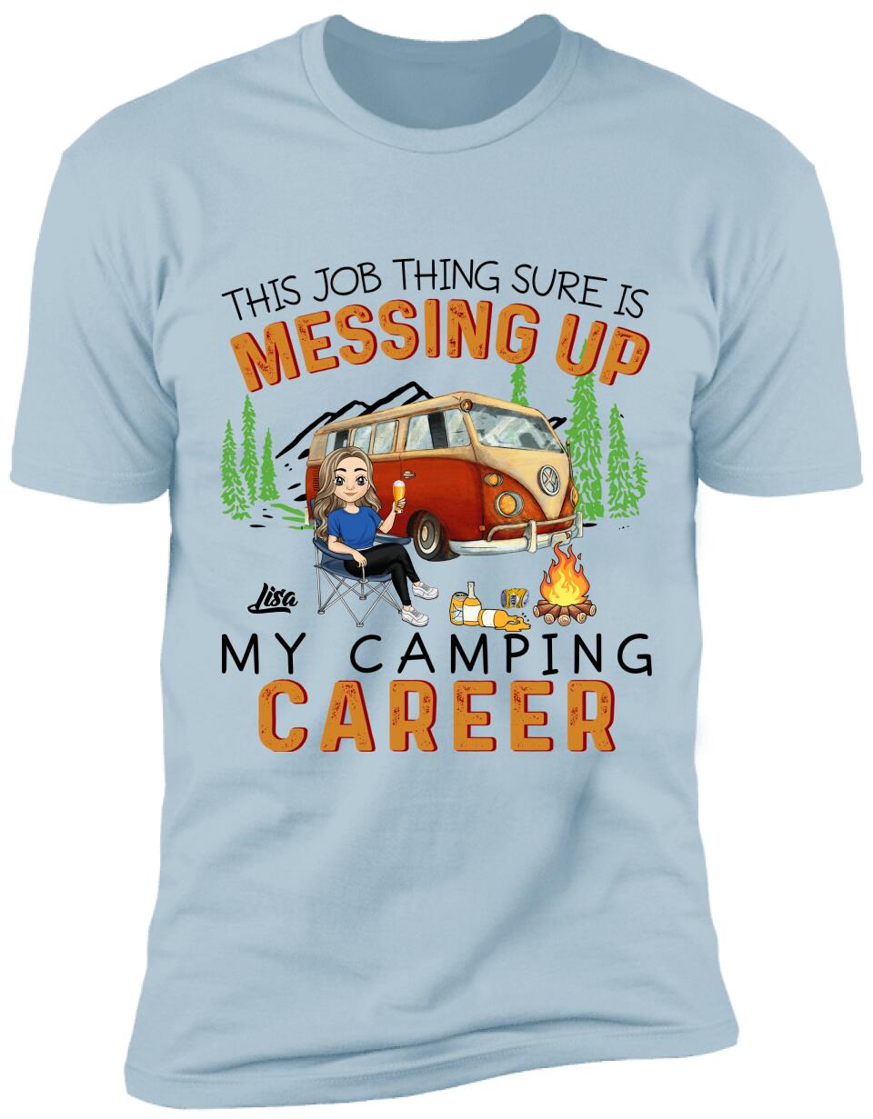 This Job Thing Sure Is Messing Up My Camping Career - Personalized T-Shirt