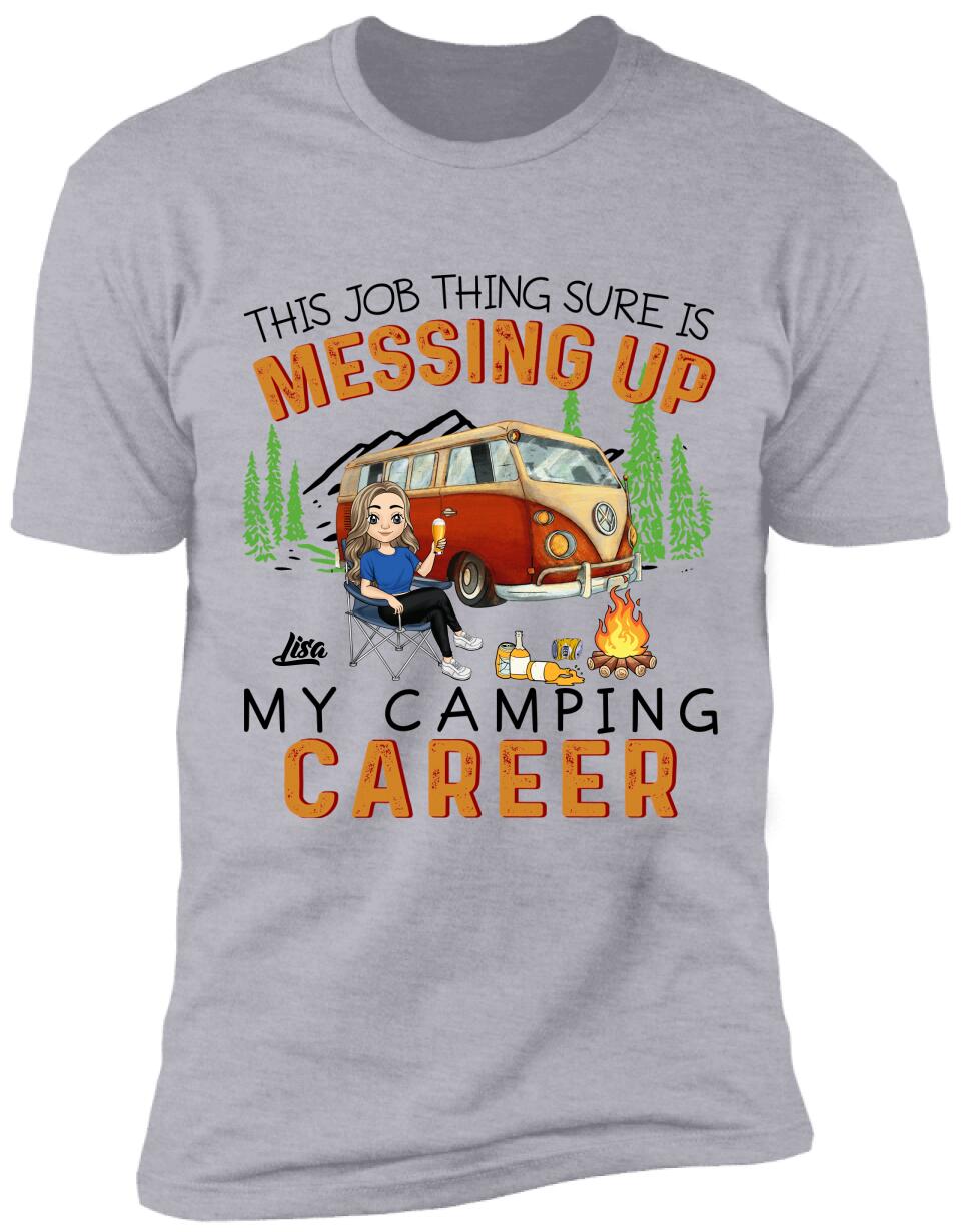 This Job Thing Sure Is Messing Up My Camping Career - Personalized T-Shirt