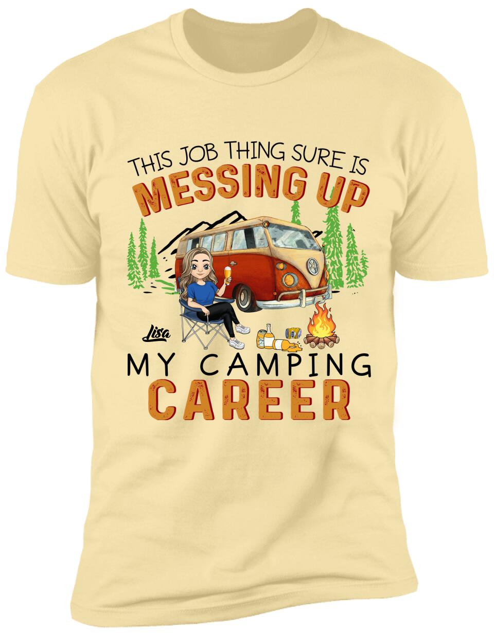 This Job Thing Sure Is Messing Up My Camping Career - Personalized T-Shirt