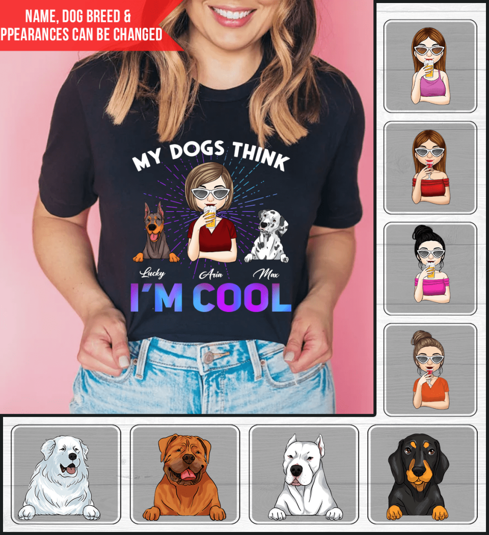 My Dog Thinks I&#39;m Cool T-Shirt, Gift for Dog Lovers, Personalized T-Shirt for Dog Owners
