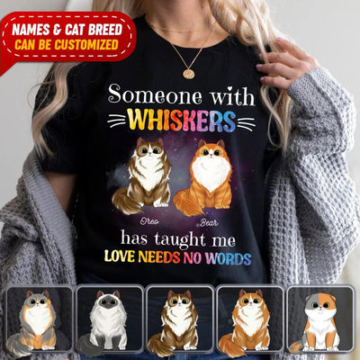 Someone With Whiskers Has Taught Me Love Needs No Words, For Cat Lovers, Personalized T-shirt