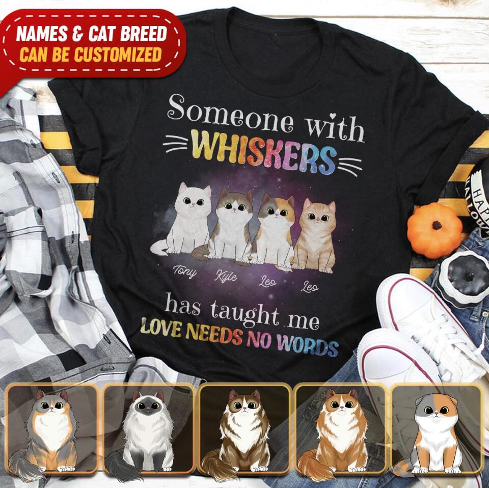 Someone With Whiskers Has Taught Me Love Needs No Words, For Cat Lovers, Personalized T-shirt