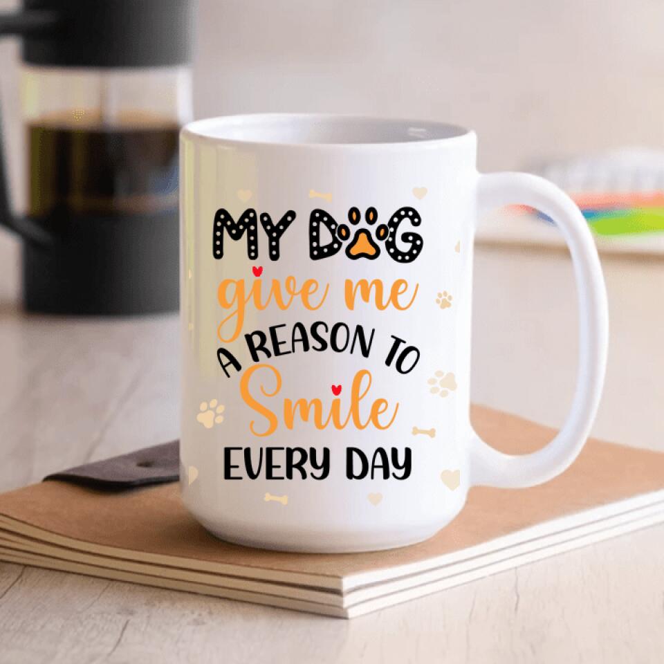 My Dogs Give Me A Reason To Smile Every Day Mug - Personalized Mug