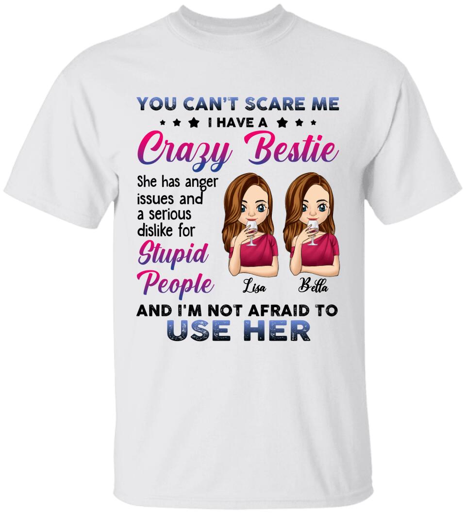 You Can't Scare Me, I Have A Crazy Bestie, For Bestie, Personalized T-shirt