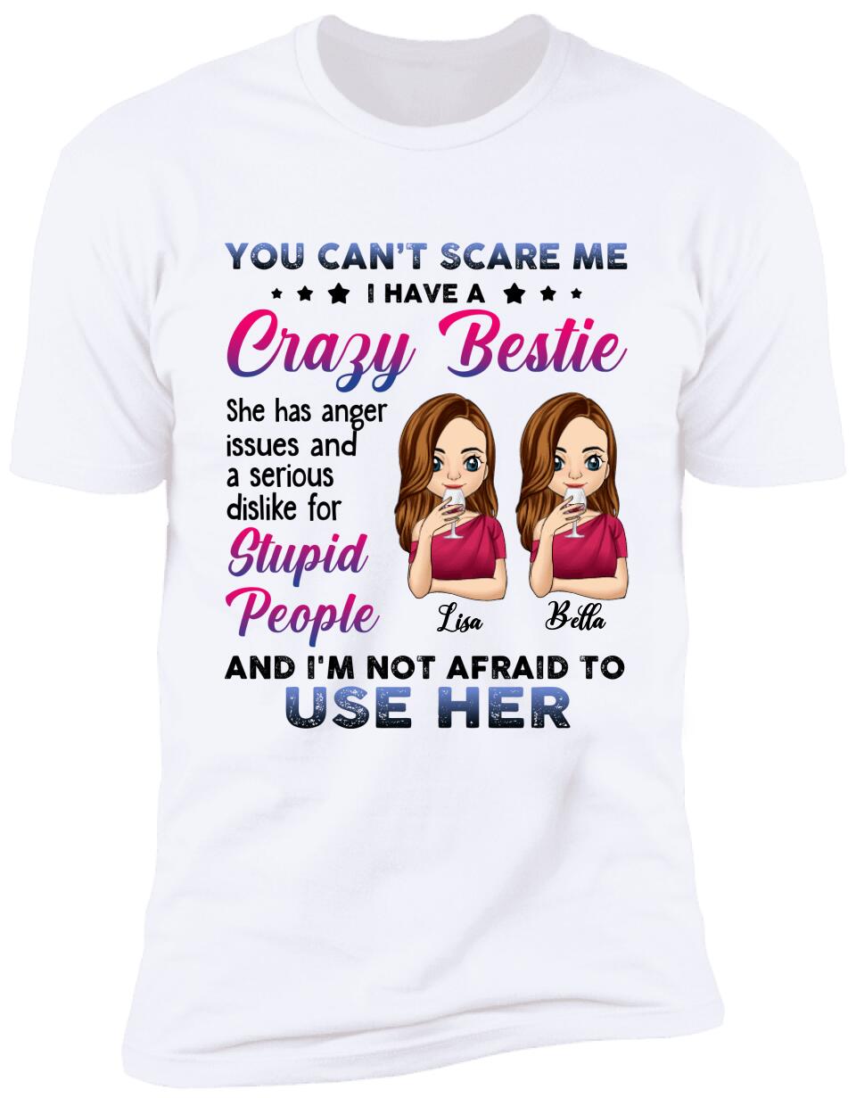 You Can't Scare Me, I Have A Crazy Bestie, For Bestie, Personalized T-shirt