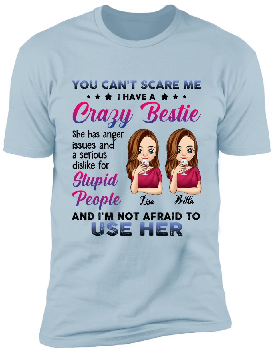 You Can't Scare Me, I Have A Crazy Bestie, For Bestie, Personalized T-shirt