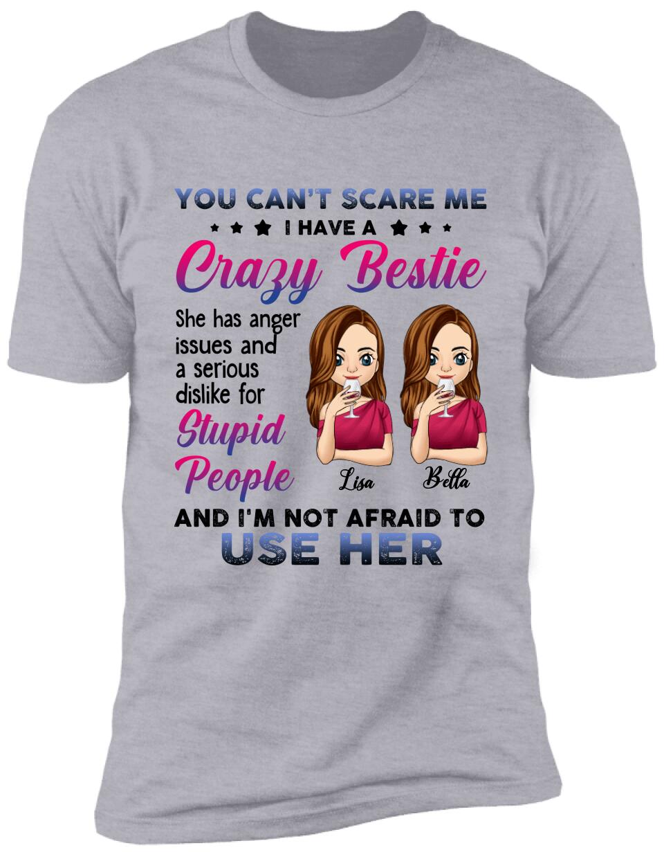 You Can't Scare Me, I Have A Crazy Bestie, For Bestie, Personalized T-shirt