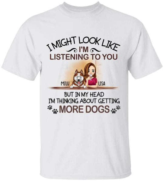 I'm Thinking About Getting More Dogs, For Dog Mom, Personalized T-shirt