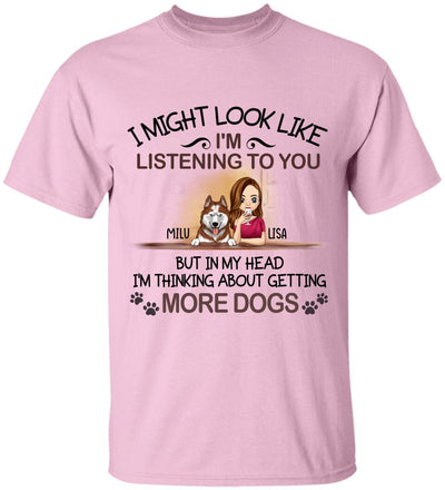 I'm Thinking About Getting More Dogs, For Dog Mom, Personalized T-shirt