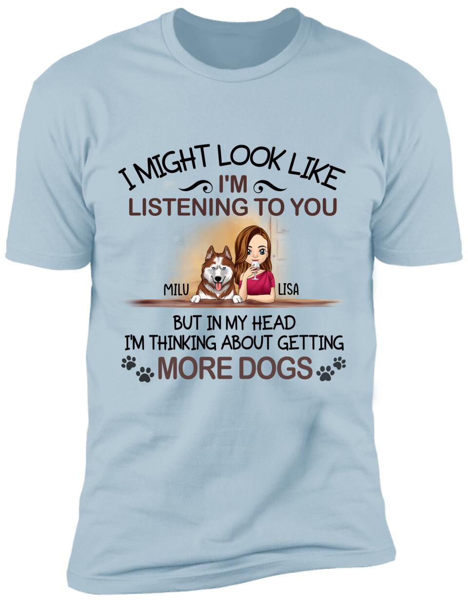 I'm Thinking About Getting More Dogs, For Dog Mom, Personalized T-shirt