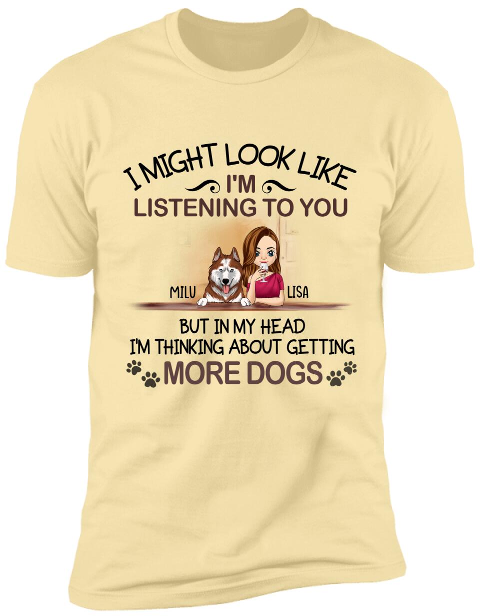 I'm Thinking About Getting More Dogs, For Dog Mom, Personalized T-shirt
