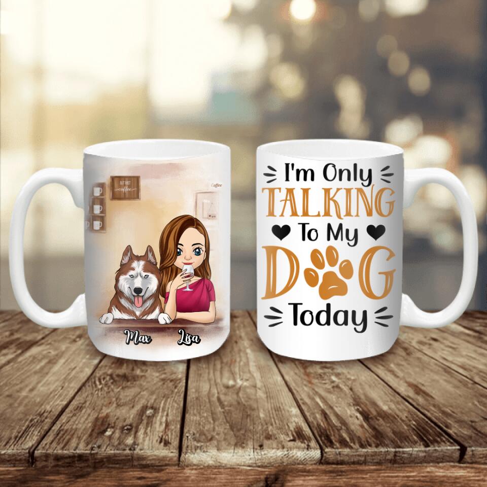 I'm Only Talking To My Dog Today Personalized Mug