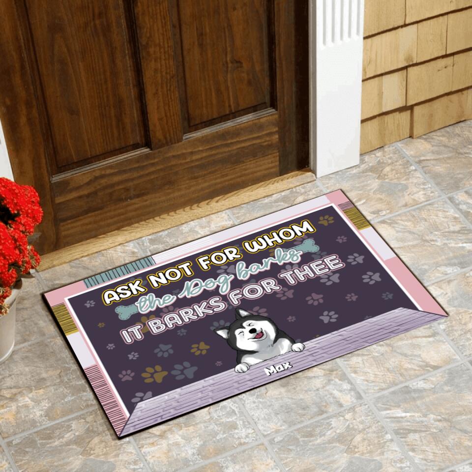Ask Not For Whom The Dogs Bark They Bark For Thee, Customized Up To 4 Dogs - Personalized Doormat
