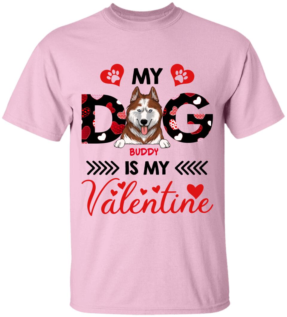 My Dog Is My Valentine, Custom name - Personalized T-shirt, Sweatshirt