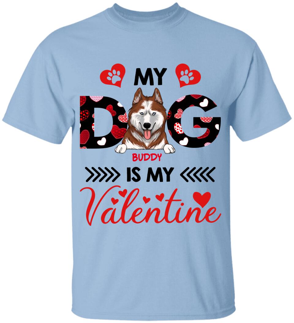 My Dog Is My Valentine, Custom name - Personalized T-shirt, Sweatshirt