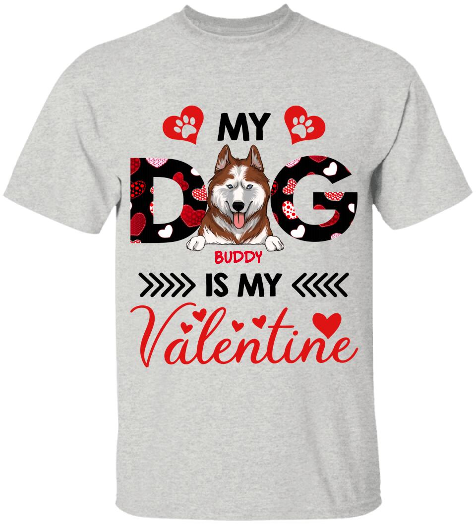 My Dog Is My Valentine, Custom name - Personalized T-shirt, Sweatshirt