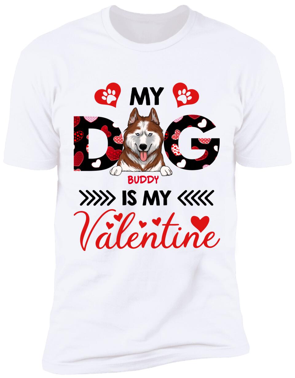 My Dog Is My Valentine, Custom name - Personalized T-shirt, Sweatshirt