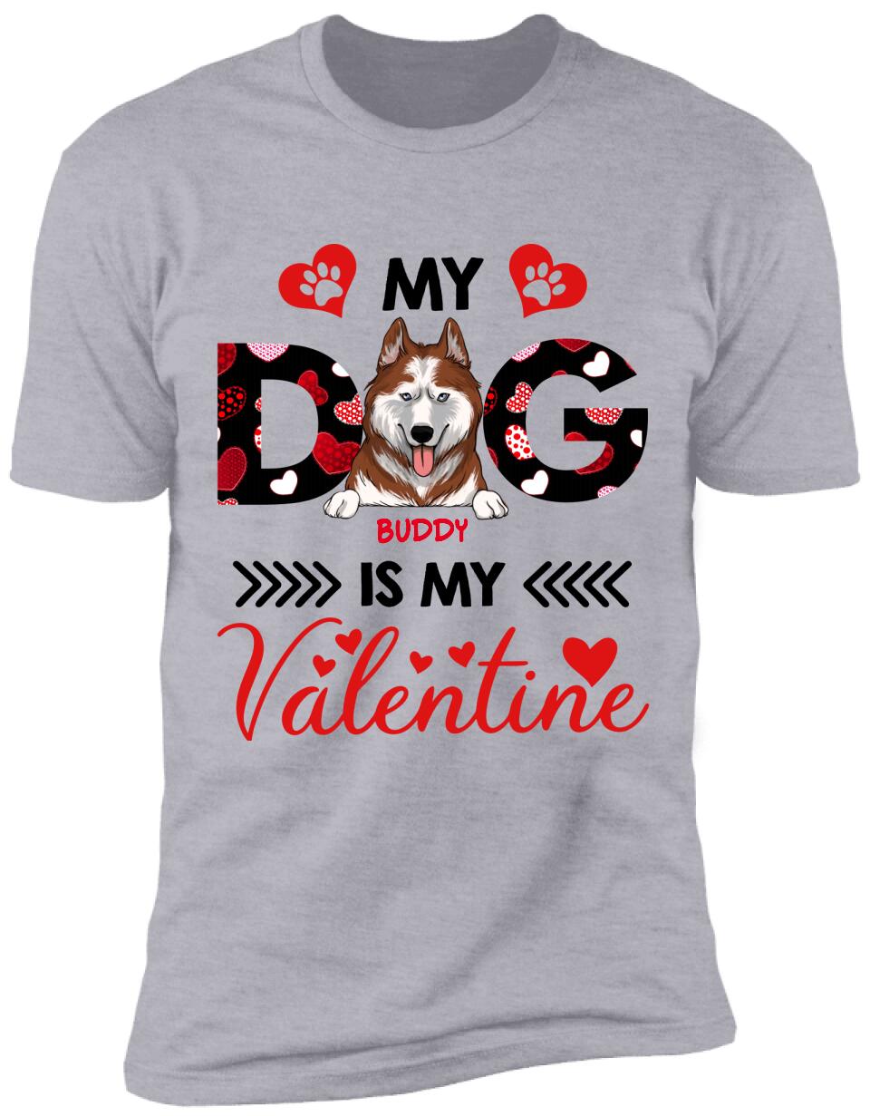 My Dog Is My Valentine, Custom name - Personalized T-shirt, Sweatshirt