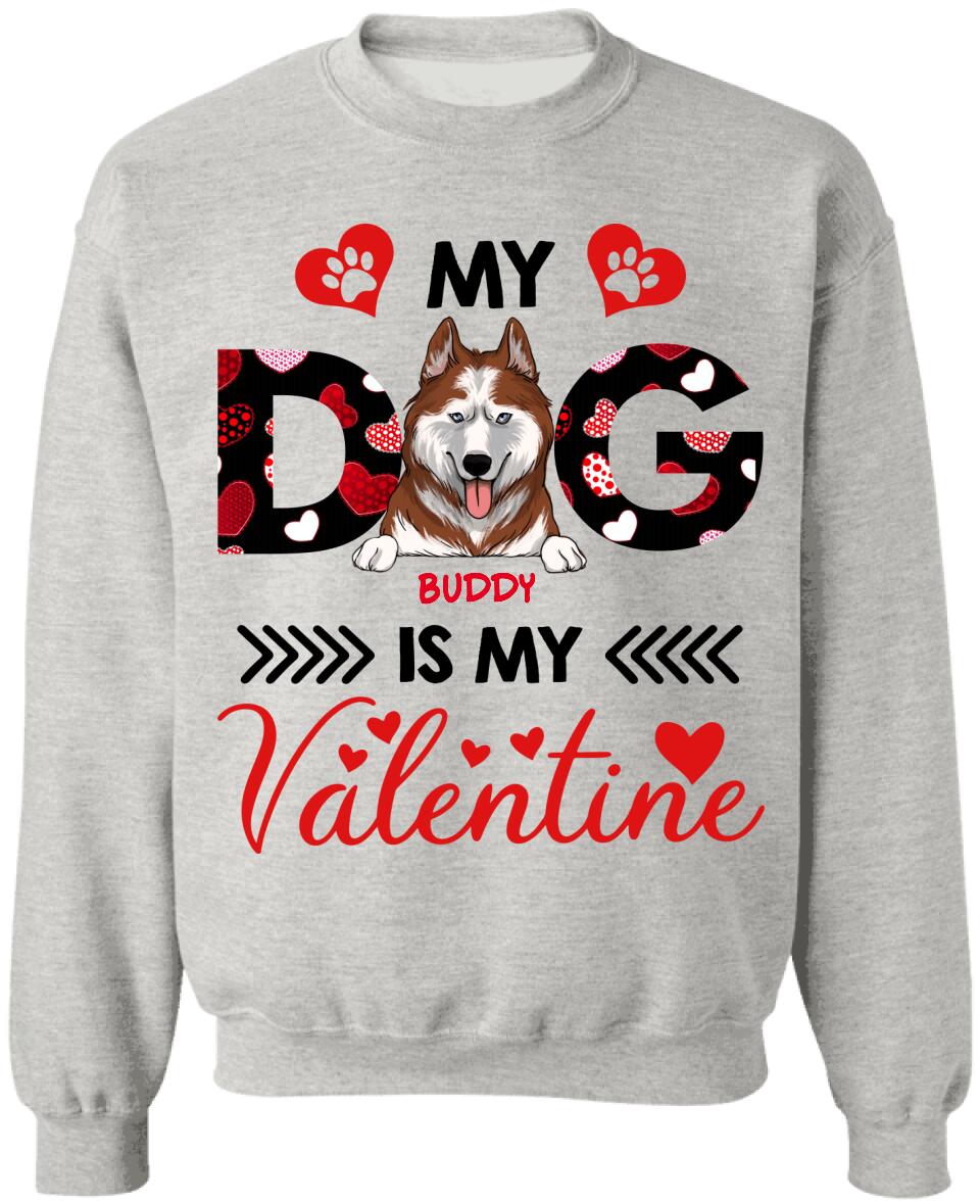 My Dog Is My Valentine, Custom name - Personalized T-shirt, Sweatshirt