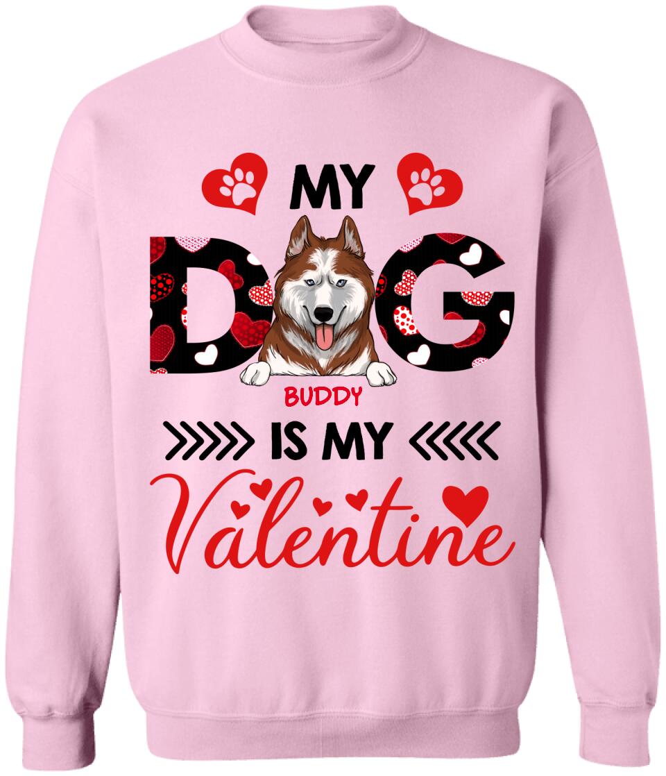 My Dog Is My Valentine, Custom name - Personalized T-shirt, Sweatshirt