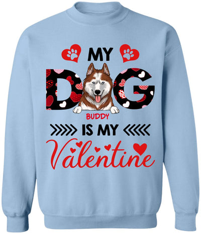 My Dog Is My Valentine, Custom name - Personalized T-shirt, Sweatshirt