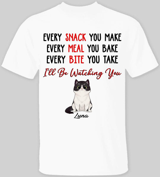 Every Snack You Make, Every Meal You Bake, Personalized T-Shirt