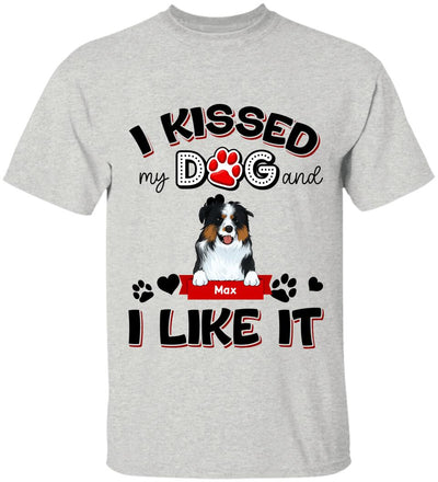 I Kissed My Dogs And I Like It - Personalized T-shirt
