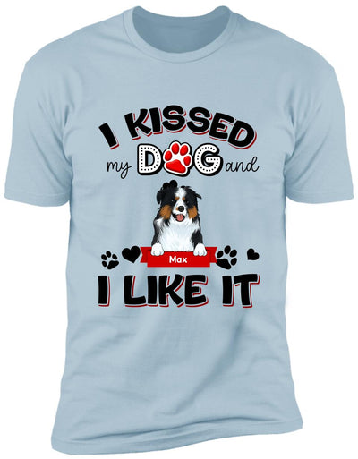 I Kissed My Dogs And I Like It - Personalized T-shirt