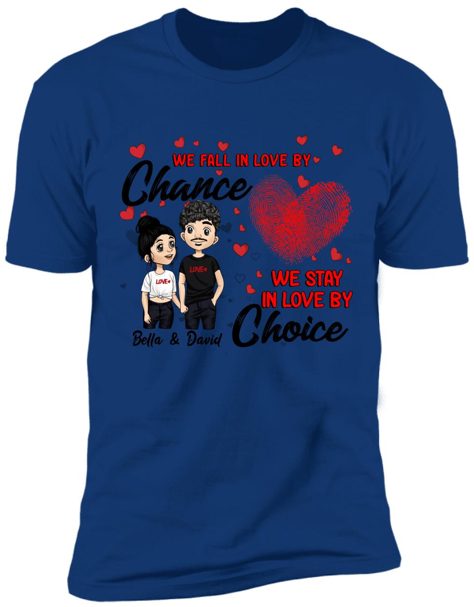 We Fall In Love By Chance We Stay In Love By Choice - Personalized T-shirt
