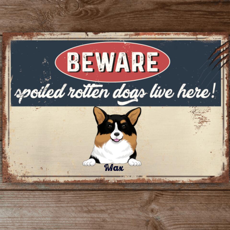 Beware Spoiled Rotten Dogs Live Here - Personalized Metal sign