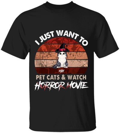 I Just Want To Pets Cat & Watch Horror Movie - Personalized T-shirt