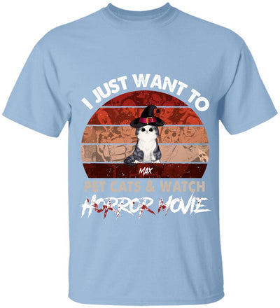 I Just Want To Pets Cat & Watch Horror Movie - Personalized T-shirt