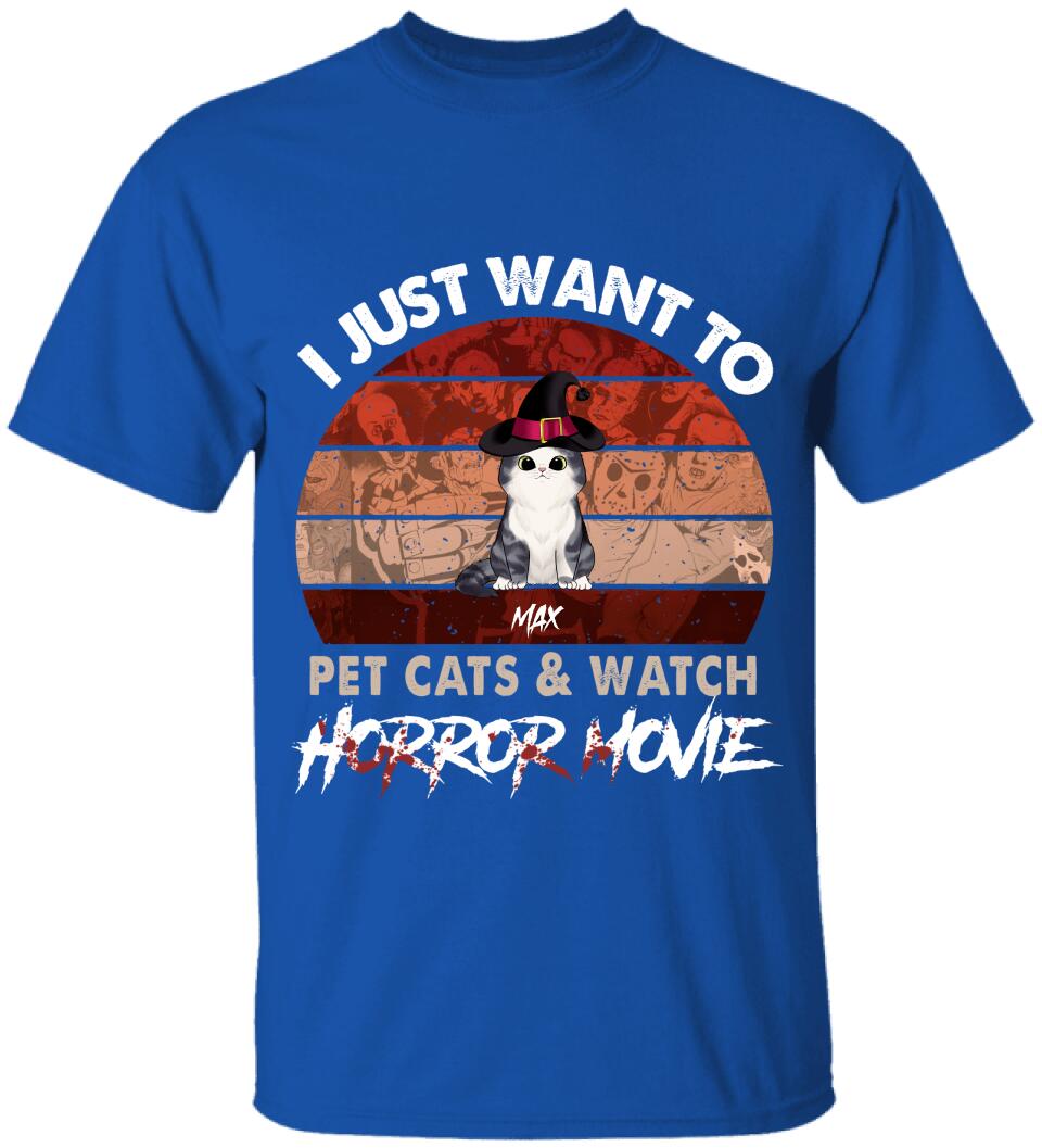 I Just Want To Pets Cat &amp; Watch Horror Movie - Personalized T-shirt