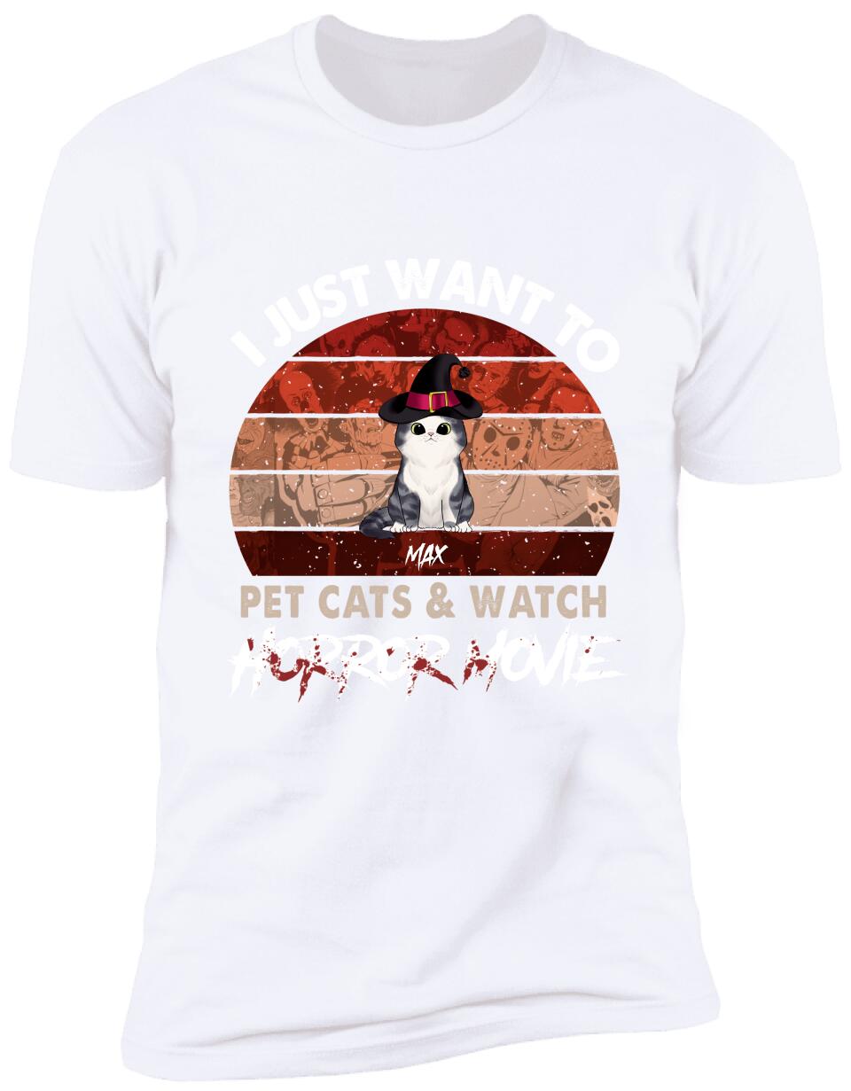 I Just Want To Pets Cat & Watch Horror Movie - Personalized T-shirt