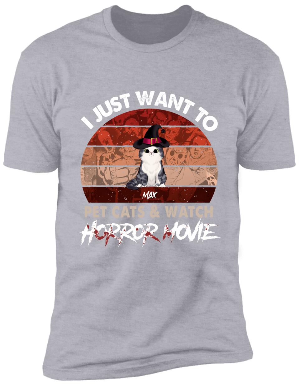 I Just Want To Pets Cat & Watch Horror Movie - Personalized T-shirt