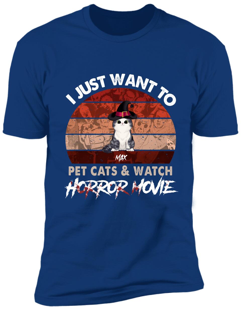 I Just Want To Pets Cat & Watch Horror Movie - Personalized T-shirt