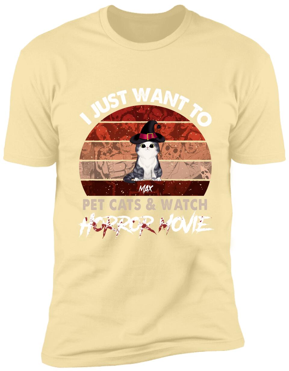 I Just Want To Pets Cat & Watch Horror Movie - Personalized T-shirt