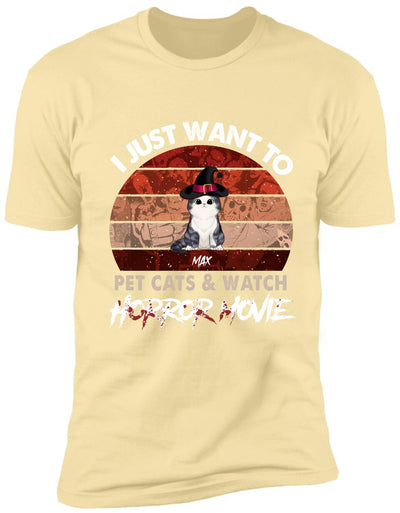 I Just Want To Pets Cat & Watch Horror Movie - Personalized T-shirt