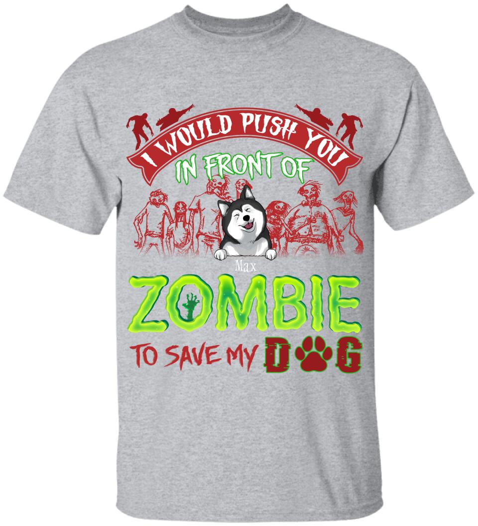 I Would Push You In Font Of Zombie, Customized Up To 3 Dogs - Personalized T-shirt