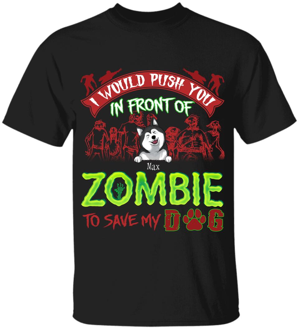 I Would Push You In Font Of Zombie, Customized Up To 3 Dogs - Personalized T-shirt