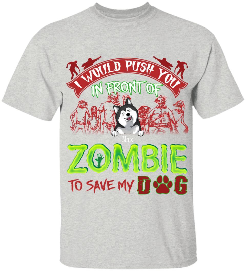 I Would Push You In Font Of Zombie, Customized Up To 3 Dogs - Personalized T-shirt