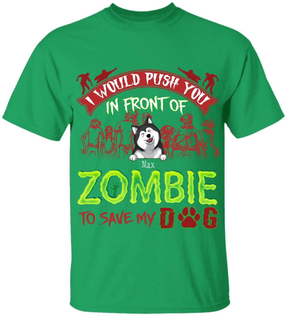 I Would Push You In Font Of Zombie, Customized Up To 3 Dogs - Personalized T-shirt