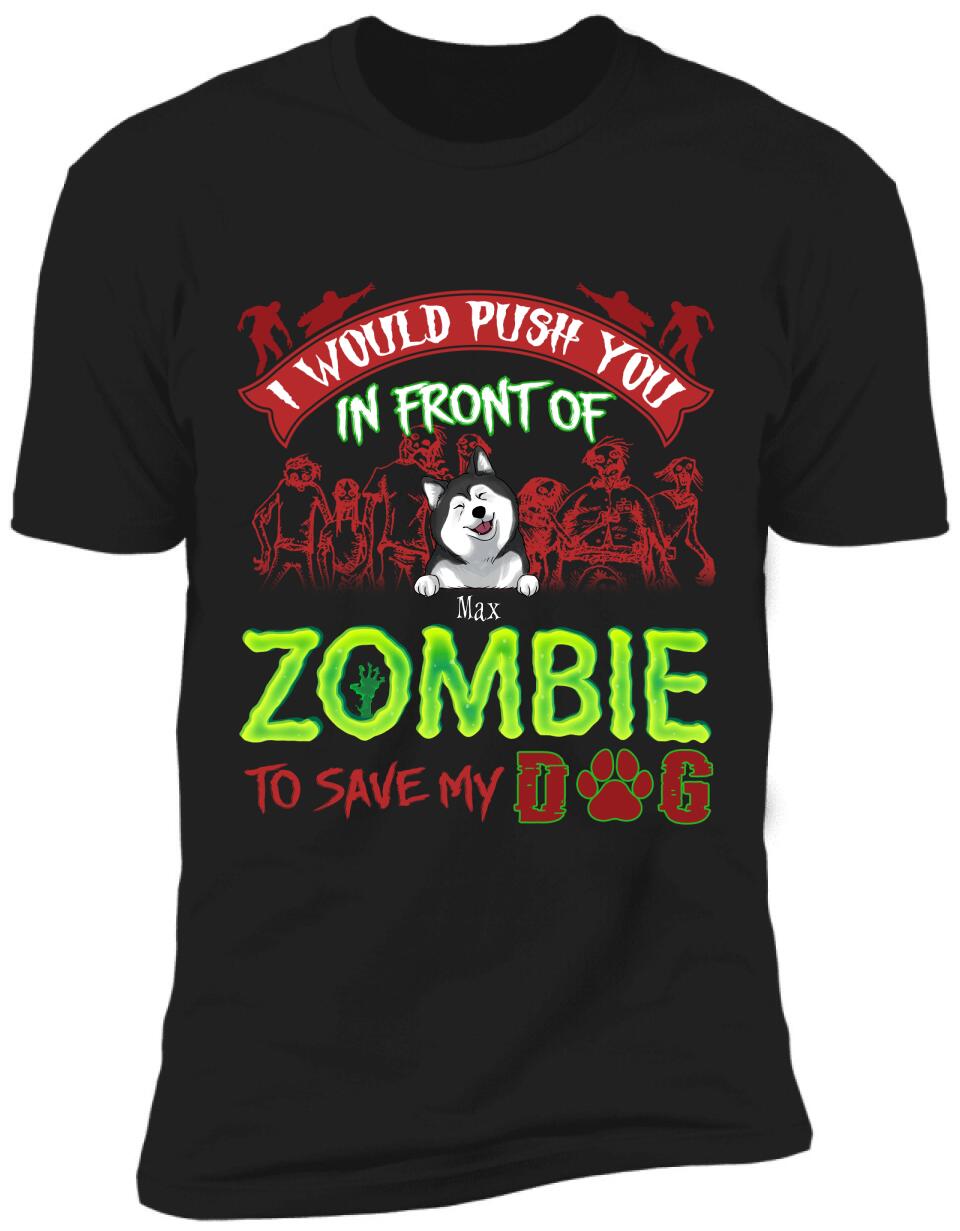 I Would Push You In Font Of Zombie, Customized Up To 3 Dogs - Personalized T-shirt