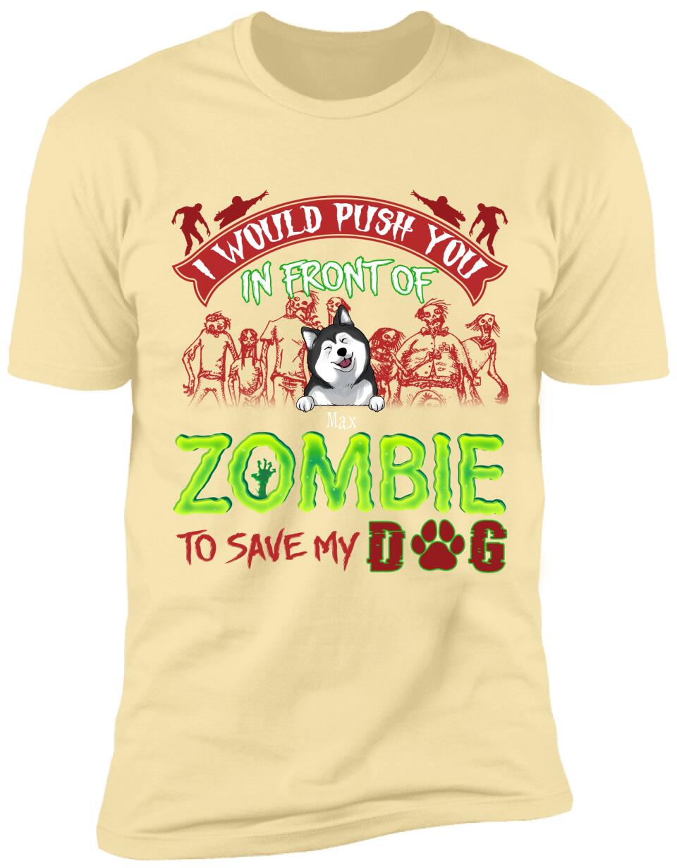 I Would Push You In Font Of Zombie, Customized Up To 3 Dogs - Personalized T-shirt