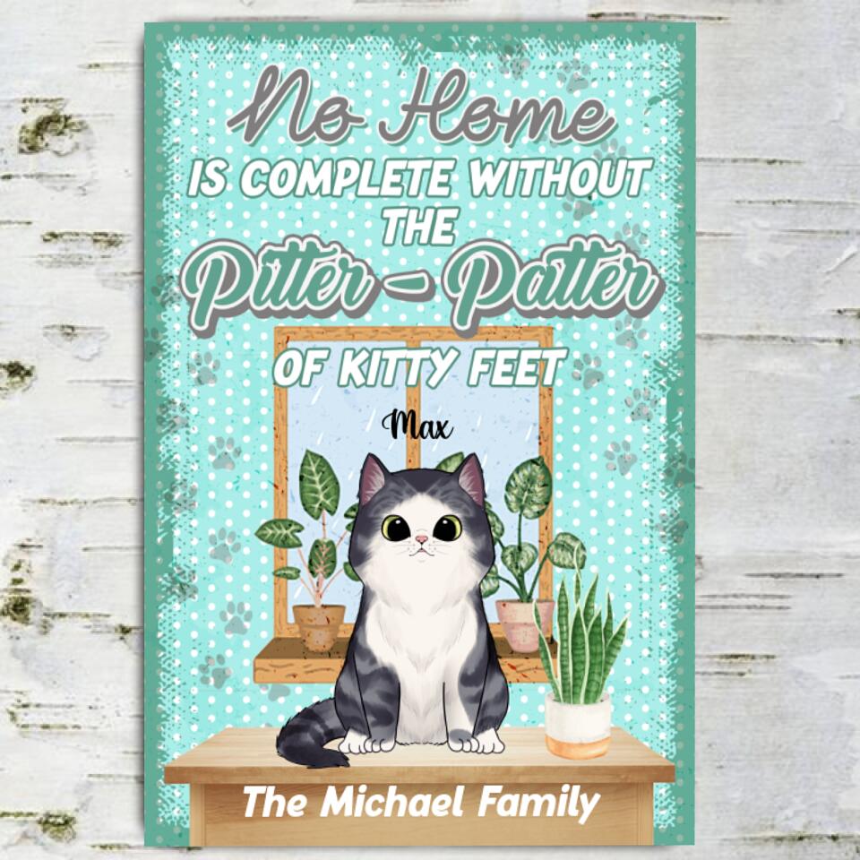 No Home Is Complete Without The Pitter-Patter Of Kitty Feet - Personalized Metal Sign