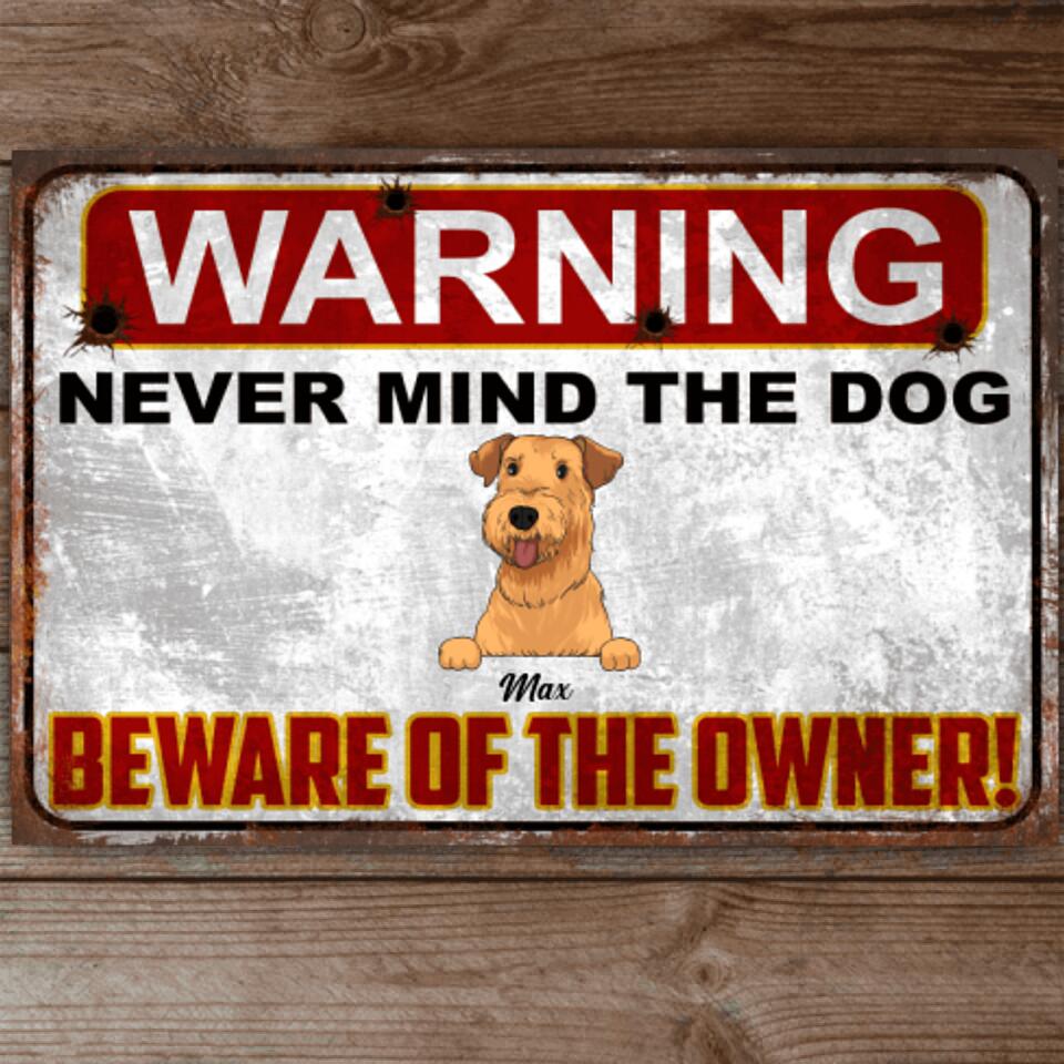Warning Never Mind The Dog Beware Of The Owner!! - Personalized Funny Metal Sign