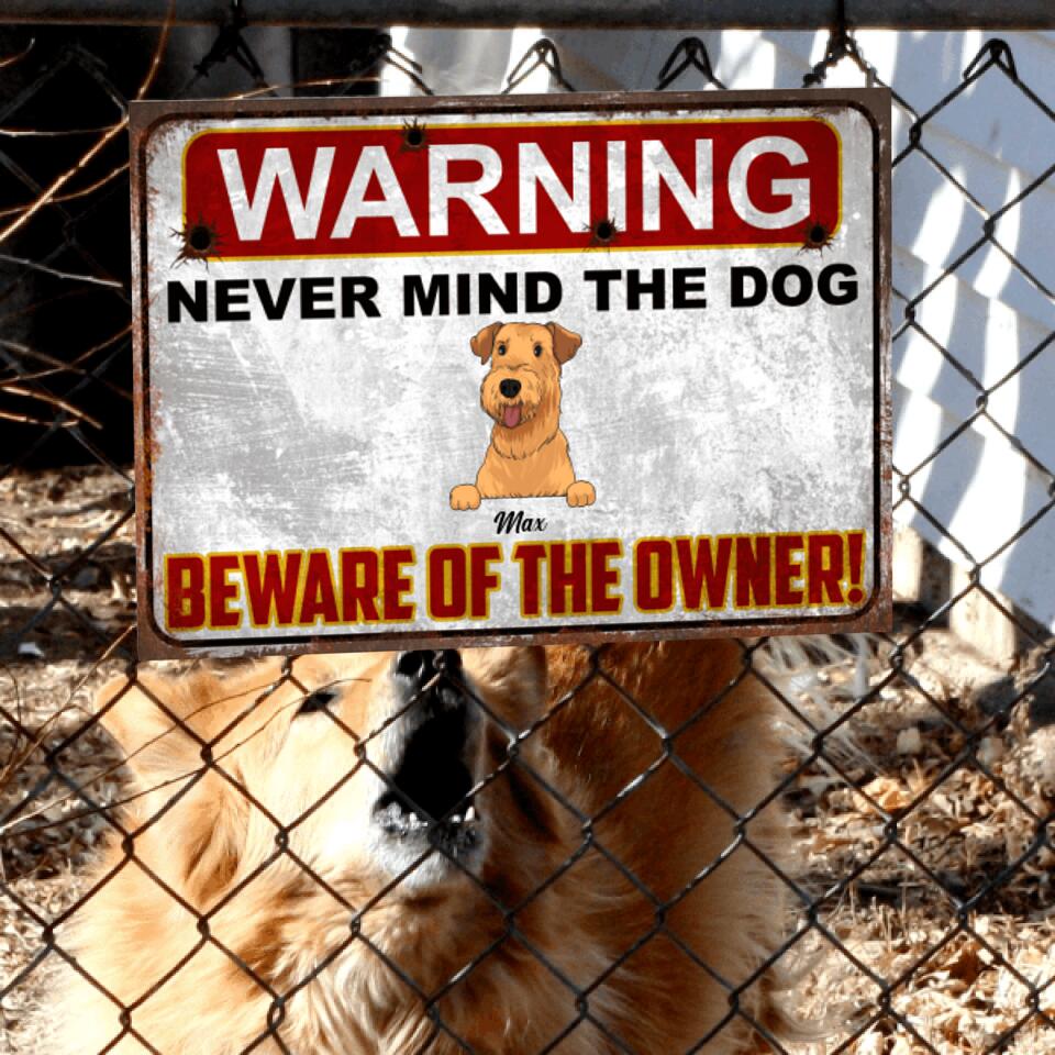 Warning Never Mind The Dog Beware Of The Owner!! - Personalized Funny Metal Sign
