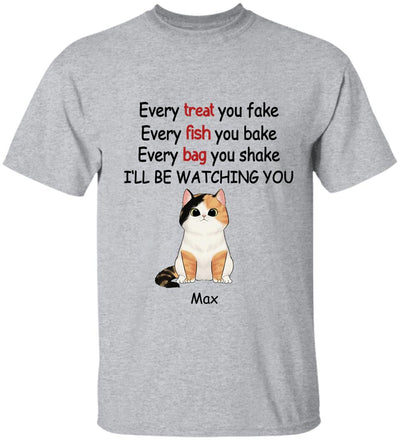 Every Treat You fake, Every Fish You Bake...I'll Be Watching You - Personalized T-shirt