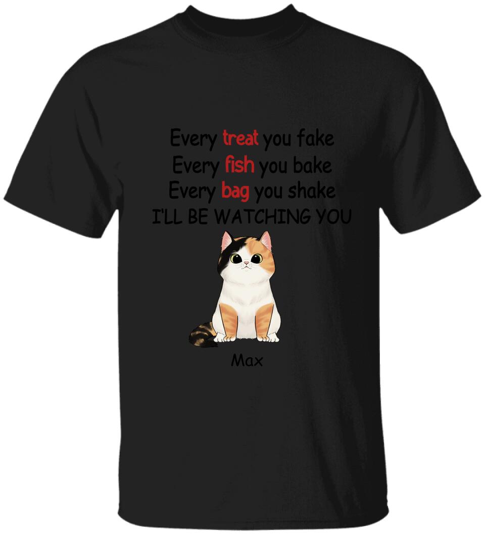 Every Treat You fake, Every Fish You Bake...I'll Be Watching You - Personalized T-shirt